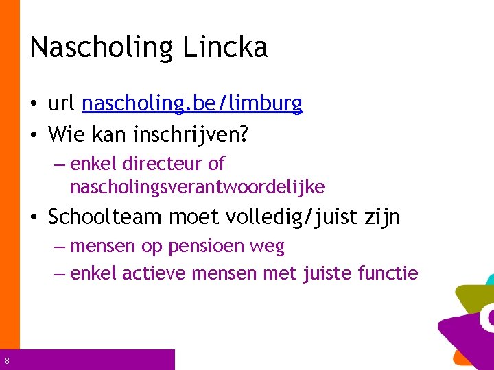 Nascholing Lincka • url nascholing. be/limburg • Wie kan inschrijven? – enkel directeur of