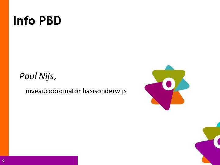 Info PBD Paul Nijs, niveaucoördinator basisonderwijs 9 