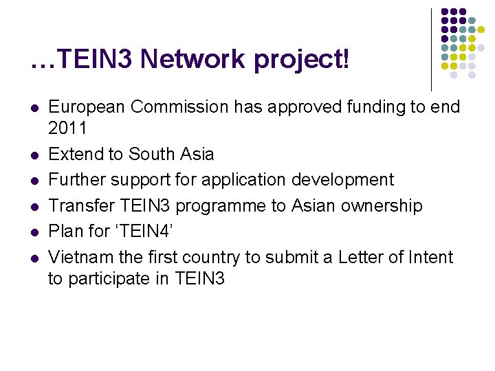…TEIN 3 Network project! l l l European Commission has approved funding to end
