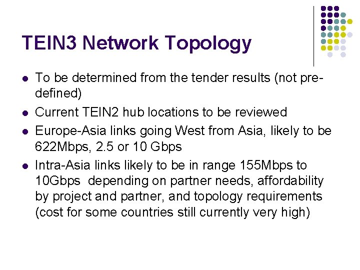 TEIN 3 Network Topology l l To be determined from the tender results (not