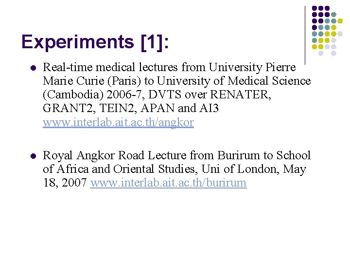 Experiments [1]: l Real-time medical lectures from University Pierre Marie Curie (Paris) to University