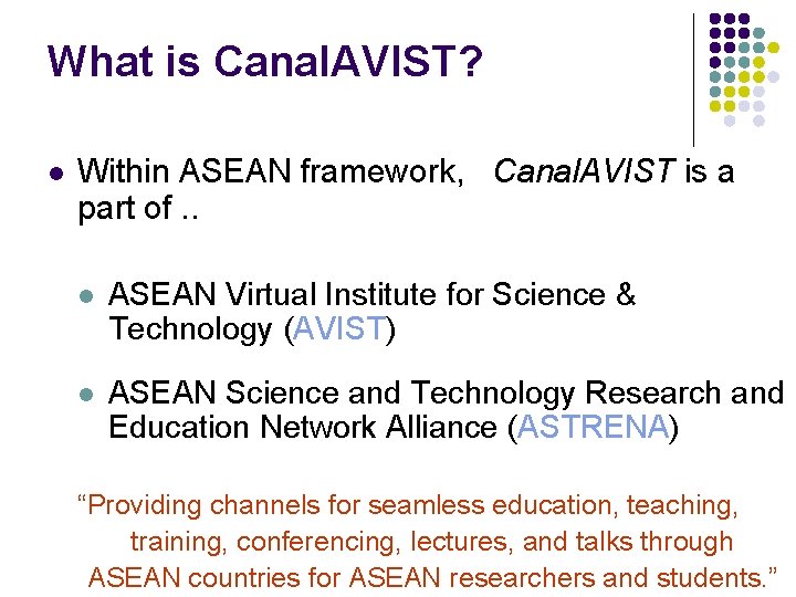 What is Canal. AVIST? l Within ASEAN framework, Canal. AVIST is a part of.