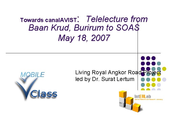 : Telelecture from Towards canal. AVIST Baan Krud, Burirum to SOAS May 18, 2007
