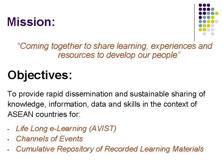 Mission: “Coming together to share learning, experiences and resources to develop our people” Objectives: