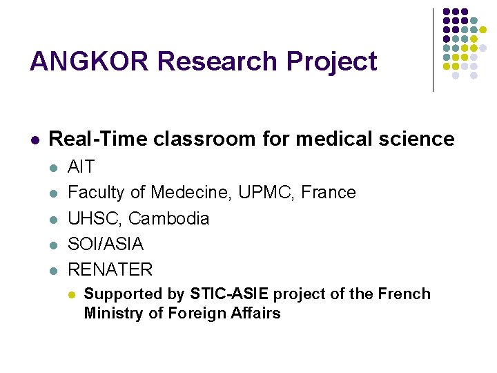 ANGKOR Research Project l Real-Time classroom for medical science l l l AIT Faculty