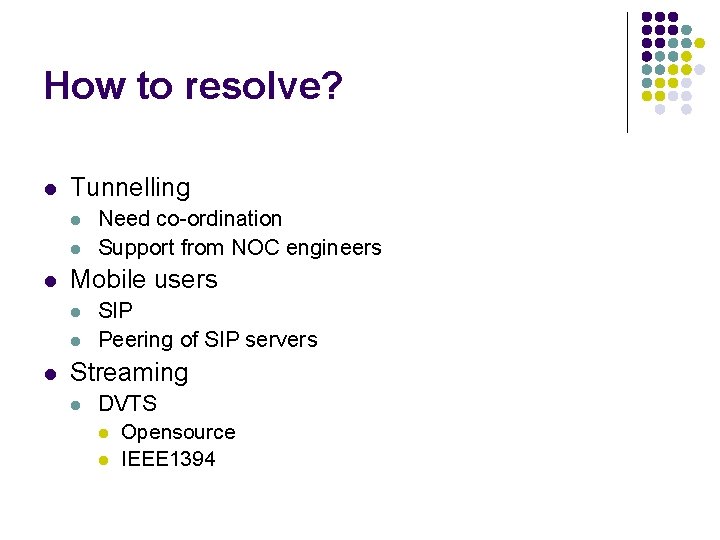 How to resolve? l Tunnelling l l l Mobile users l l l Need