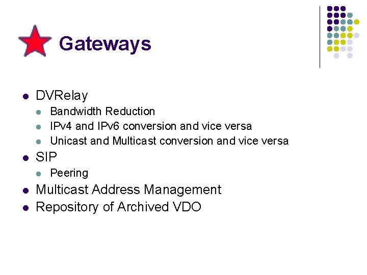 Gateways l DVRelay l l SIP l l l Bandwidth Reduction IPv 4 and