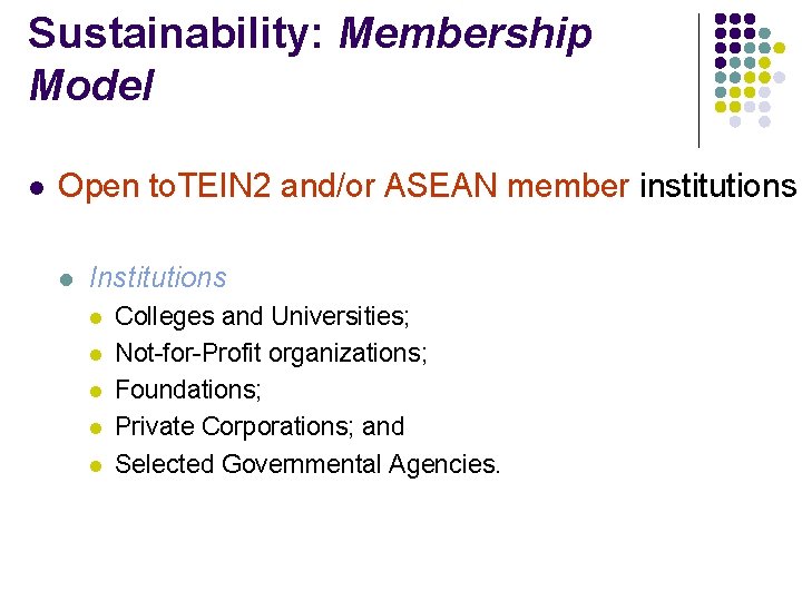 Sustainability: Membership Model l Open to. TEIN 2 and/or ASEAN member institutions l Institutions