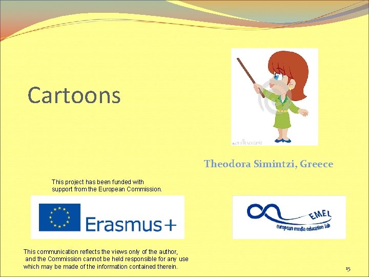 Cartoons Theodora Simintzi, Greece This project has been funded with support from the European