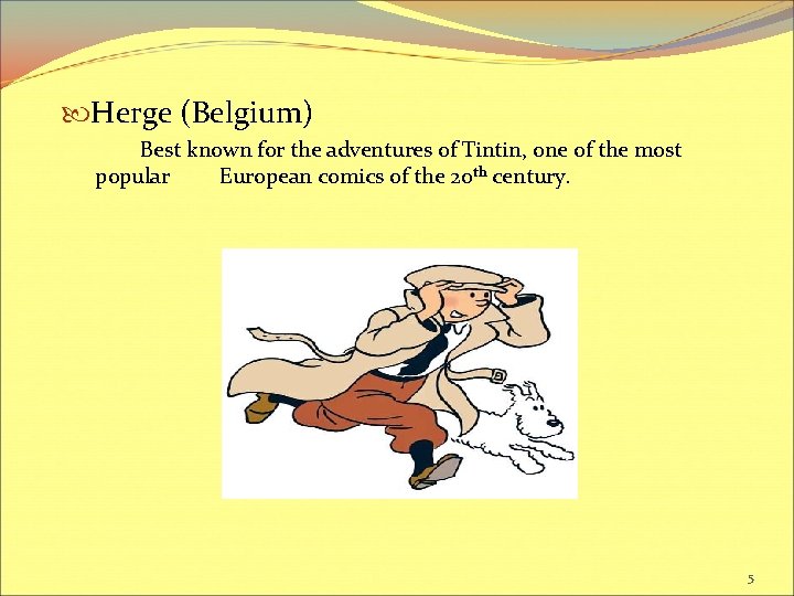  Herge (Belgium) Best known for the adventures of Tintin, one of the most