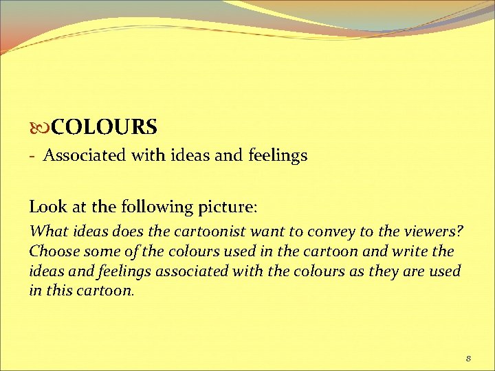  COLOURS - Associated with ideas and feelings Look at the following picture: What