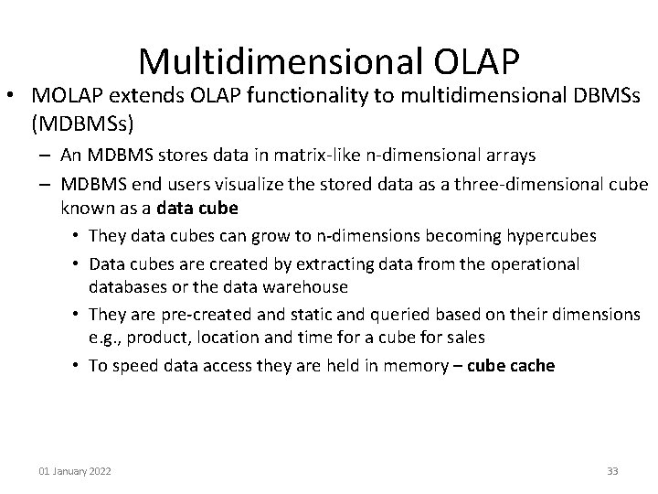 Multidimensional OLAP • MOLAP extends OLAP functionality to multidimensional DBMSs (MDBMSs) – An MDBMS