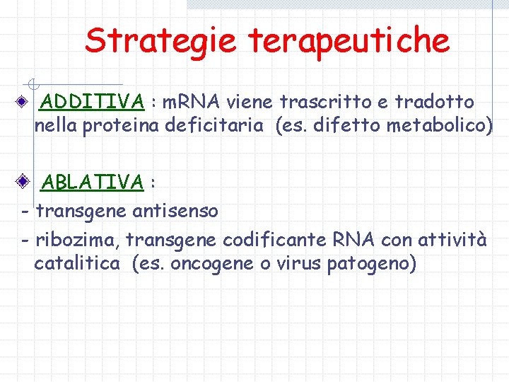 Strategie terapeutiche ADDITIVA : m. RNA viene trascritto e tradotto nella proteina deficitaria (es.