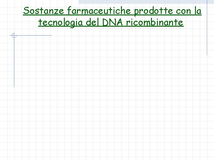 Sostanze farmaceutiche prodotte con la tecnologia del DNA ricombinante 