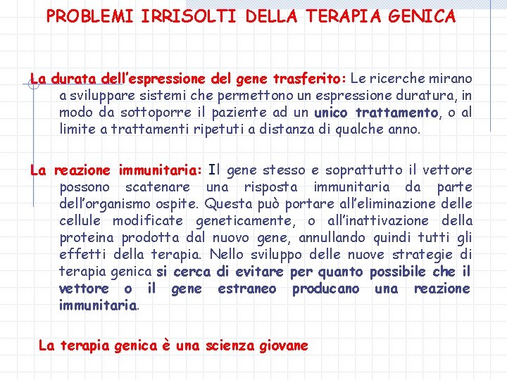 PROBLEMI IRRISOLTI DELLA TERAPIA GENICA La durata dell’espressione del gene trasferito: Le ricerche mirano