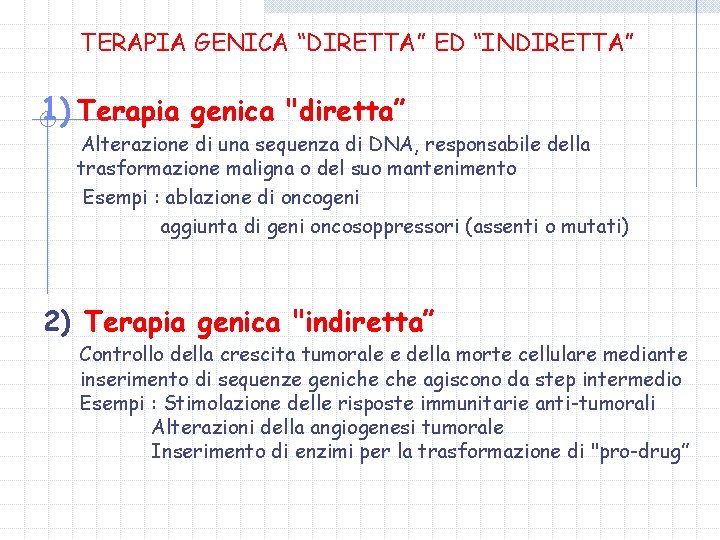 TERAPIA GENICA “DIRETTA” ED “INDIRETTA” 1) Terapia genica "diretta” Alterazione di una sequenza di