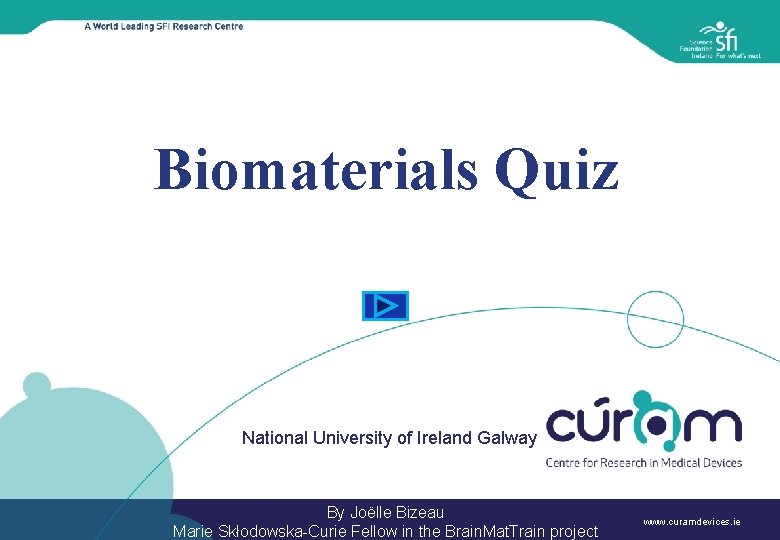 Biomaterials Quiz National University of Ireland Galway By Joëlle Bizeau Marie Skłodowska-Curie Fellow in