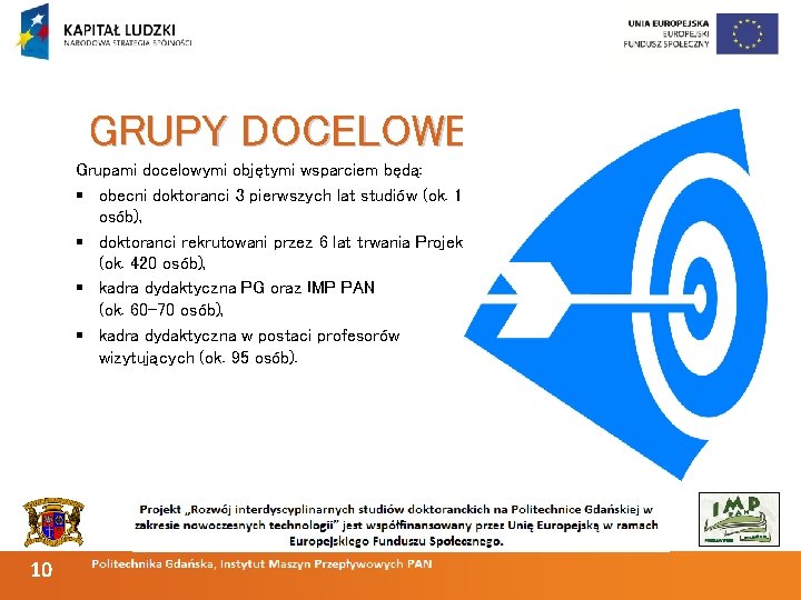 GRUPY DOCELOWE Grupami docelowymi objętymi wsparciem będą: § obecni doktoranci 3 pierwszych lat studiów