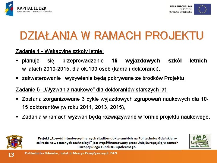 DZIAŁANIA W RAMACH PROJEKTU Zadanie 4 - Wakacyjne szkoły letnie: § planuje się przeprowadzenie