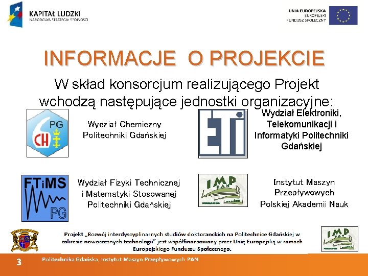 INFORMACJE O PROJEKCIE W skład konsorcjum realizującego Projekt wchodzą następujące jednostki organizacyjne: Wydział Chemiczny