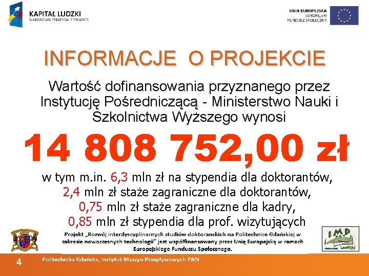 INFORMACJE O PROJEKCIE Wartość dofinansowania przyznanego przez Instytucję Pośredniczącą - Ministerstwo Nauki i Szkolnictwa