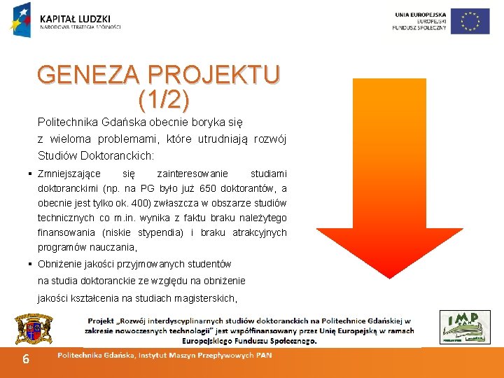 GENEZA PROJEKTU (1/2) Politechnika Gdańska obecnie boryka się z wieloma problemami, które utrudniają rozwój