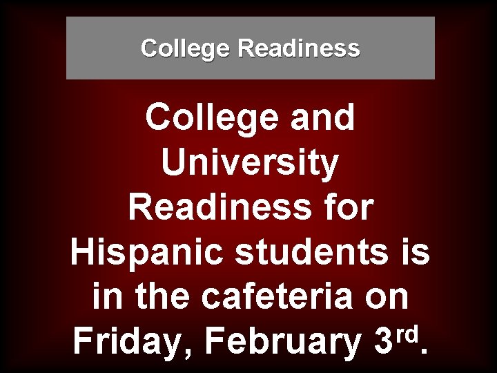 College Readiness College and University Readiness for Hispanic students is in the cafeteria on