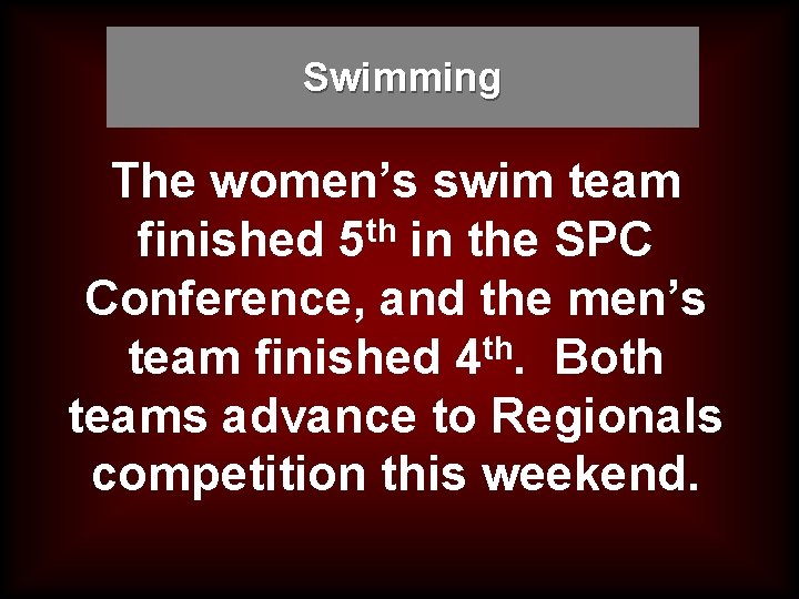 Swimming The women’s swim team finished 5 th in the SPC Conference, and the