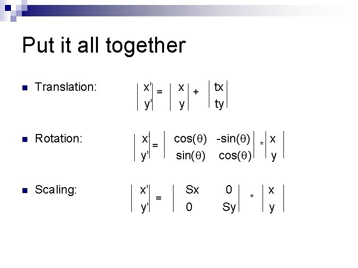 Put it all together n Translation: x’ = y’ n Rotation: x’ = y’