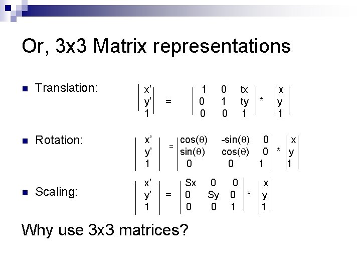 Or, 3 x 3 Matrix representations n n n Translation: Rotation: Scaling: x’ y’