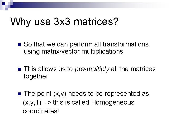 Why use 3 x 3 matrices? n So that we can perform all transformations