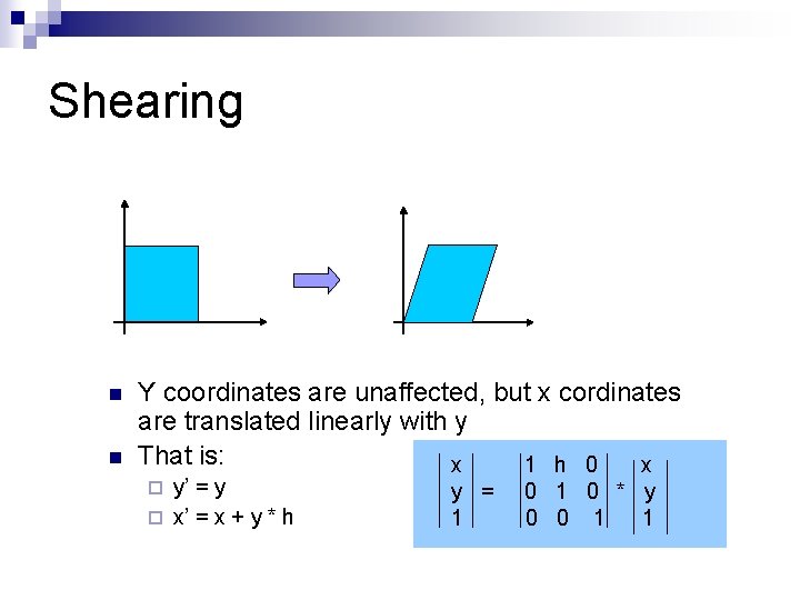 Shearing n n Y coordinates are unaffected, but x cordinates are translated linearly with