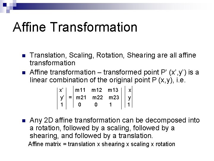 Affine Transformation n n Translation, Scaling, Rotation, Shearing are all affine transformation Affine transformation