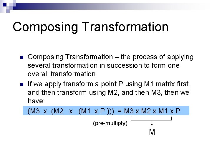 Composing Transformation n n Composing Transformation – the process of applying several transformation in