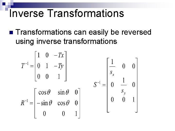 Inverse Transformations n Transformations can easily be reversed using inverse transformations 