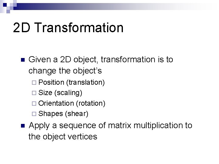 2 D Transformation n Given a 2 D object, transformation is to change the