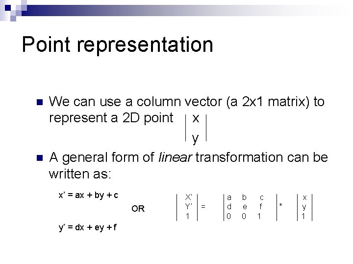 Point representation n n We can use a column vector (a 2 x 1