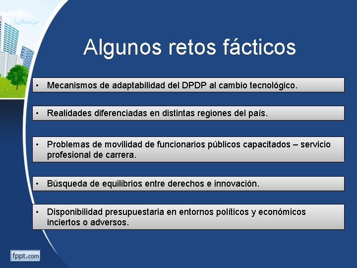 Algunos retos fácticos • Mecanismos de adaptabilidad del DPDP al cambio tecnológico. • Realidades