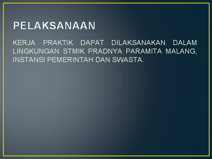 PELAKSANAAN KERJA PRAKTIK DAPAT DILAKSANAKAN DALAM LINGKUNGAN STMIK PRADNYA PARAMITA MALANG, INSTANSI PEMERINTAH DAN