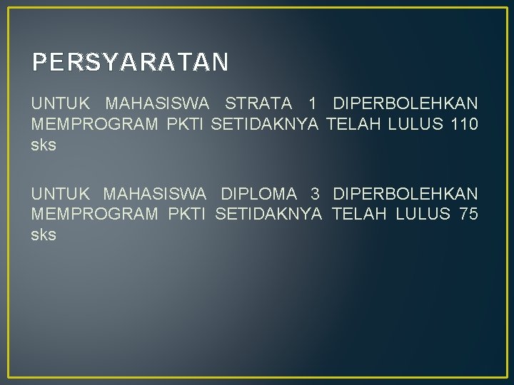 PERSYARATAN UNTUK MAHASISWA STRATA 1 DIPERBOLEHKAN MEMPROGRAM PKTI SETIDAKNYA TELAH LULUS 110 sks UNTUK