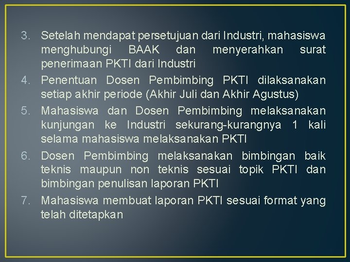 3. Setelah mendapat persetujuan dari Industri, mahasiswa menghubungi BAAK dan menyerahkan surat penerimaan PKTI