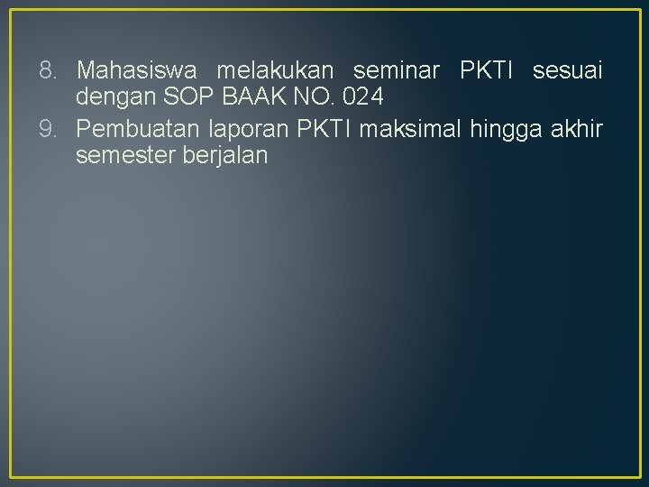 8. Mahasiswa melakukan seminar PKTI sesuai dengan SOP BAAK NO. 024 9. Pembuatan laporan