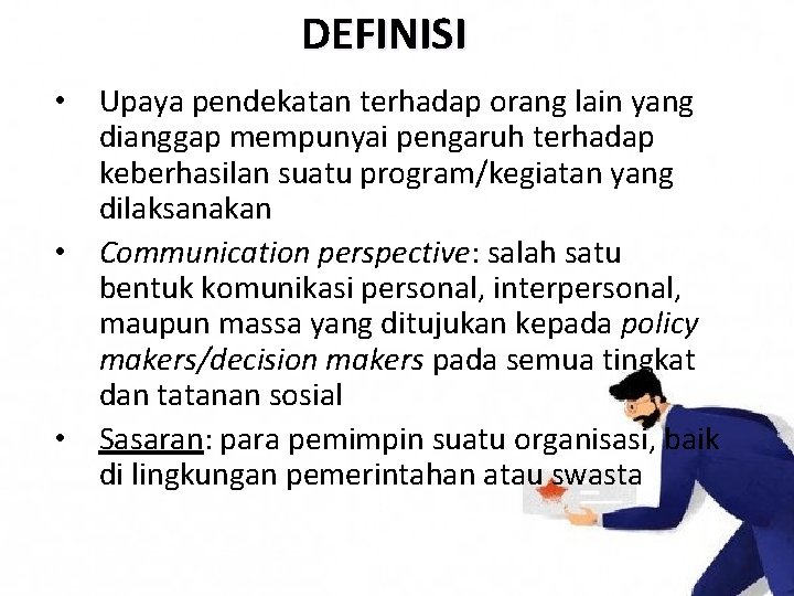 DEFINISI • Upaya pendekatan terhadap orang lain yang dianggap mempunyai pengaruh terhadap keberhasilan suatu