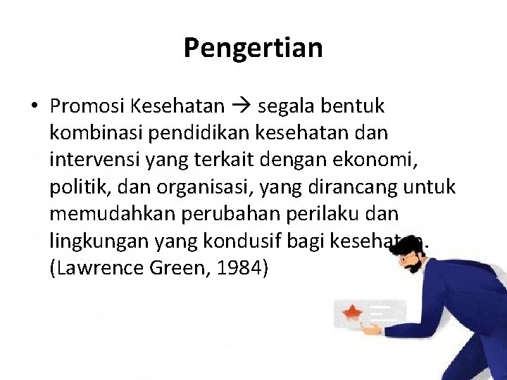 Pengertian • Promosi Kesehatan segala bentuk kombinasi pendidikan kesehatan dan intervensi yang terkait dengan