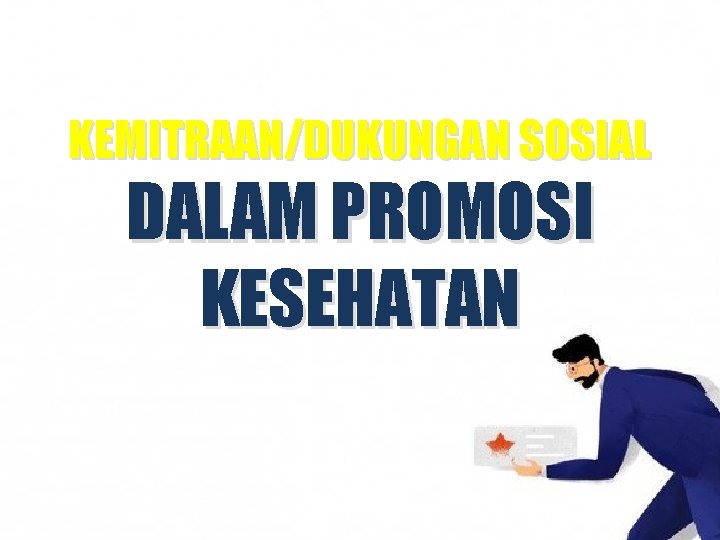 KEMITRAAN/DUKUNGAN SOSIAL DALAM PROMOSI KESEHATAN 