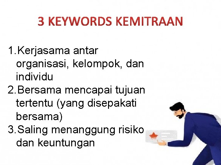 3 KEYWORDS KEMITRAAN 1. Kerjasama antar organisasi, kelompok, dan individu 2. Bersama mencapai tujuan