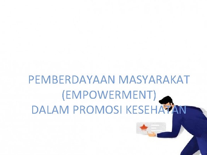 PEMBERDAYAAN MASYARAKAT (EMPOWERMENT) DALAM PROMOSI KESEHATAN 