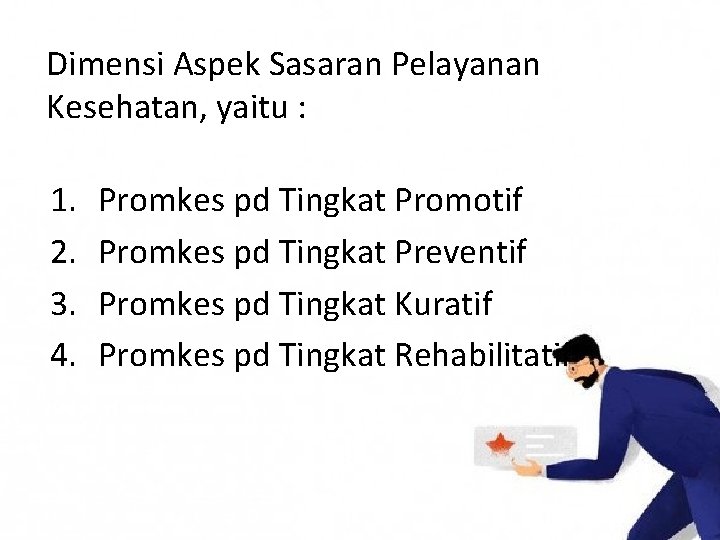 Dimensi Aspek Sasaran Pelayanan Kesehatan, yaitu : 1. 2. 3. 4. Promkes pd Tingkat