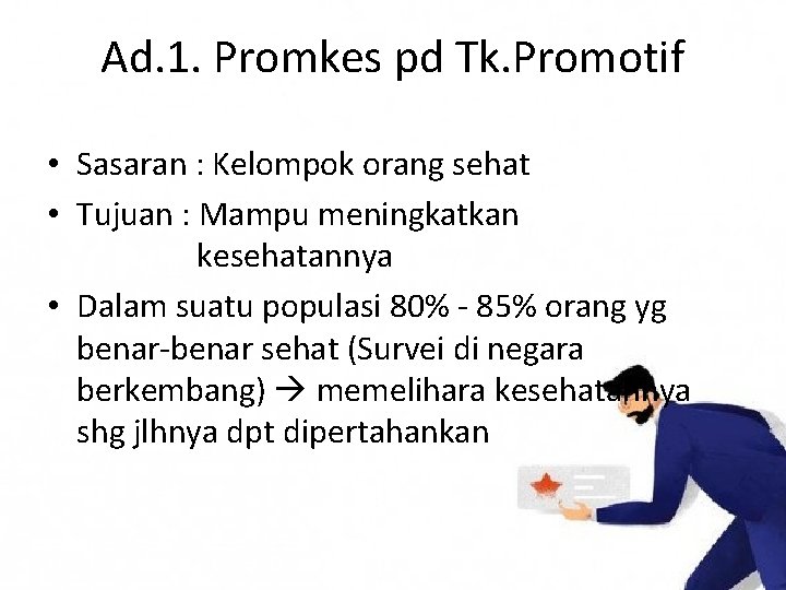 Ad. 1. Promkes pd Tk. Promotif • Sasaran : Kelompok orang sehat • Tujuan