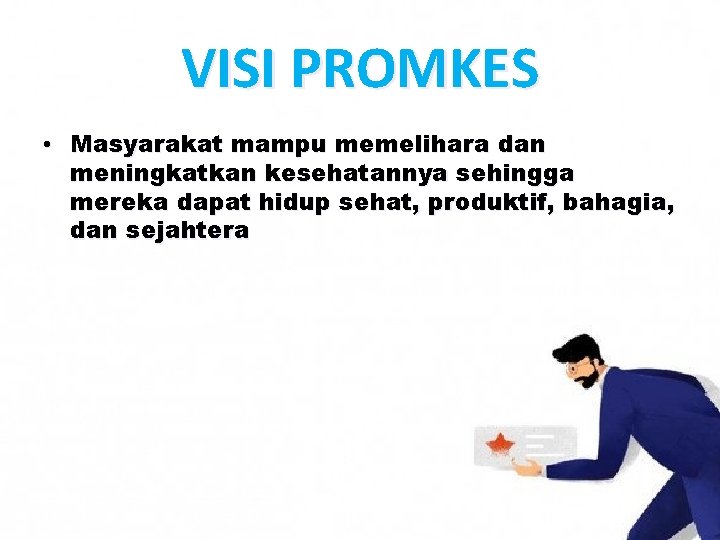 VISI PROMKES • Masyarakat mampu memelihara dan meningkatkan kesehatannya sehingga mereka dapat hidup sehat,